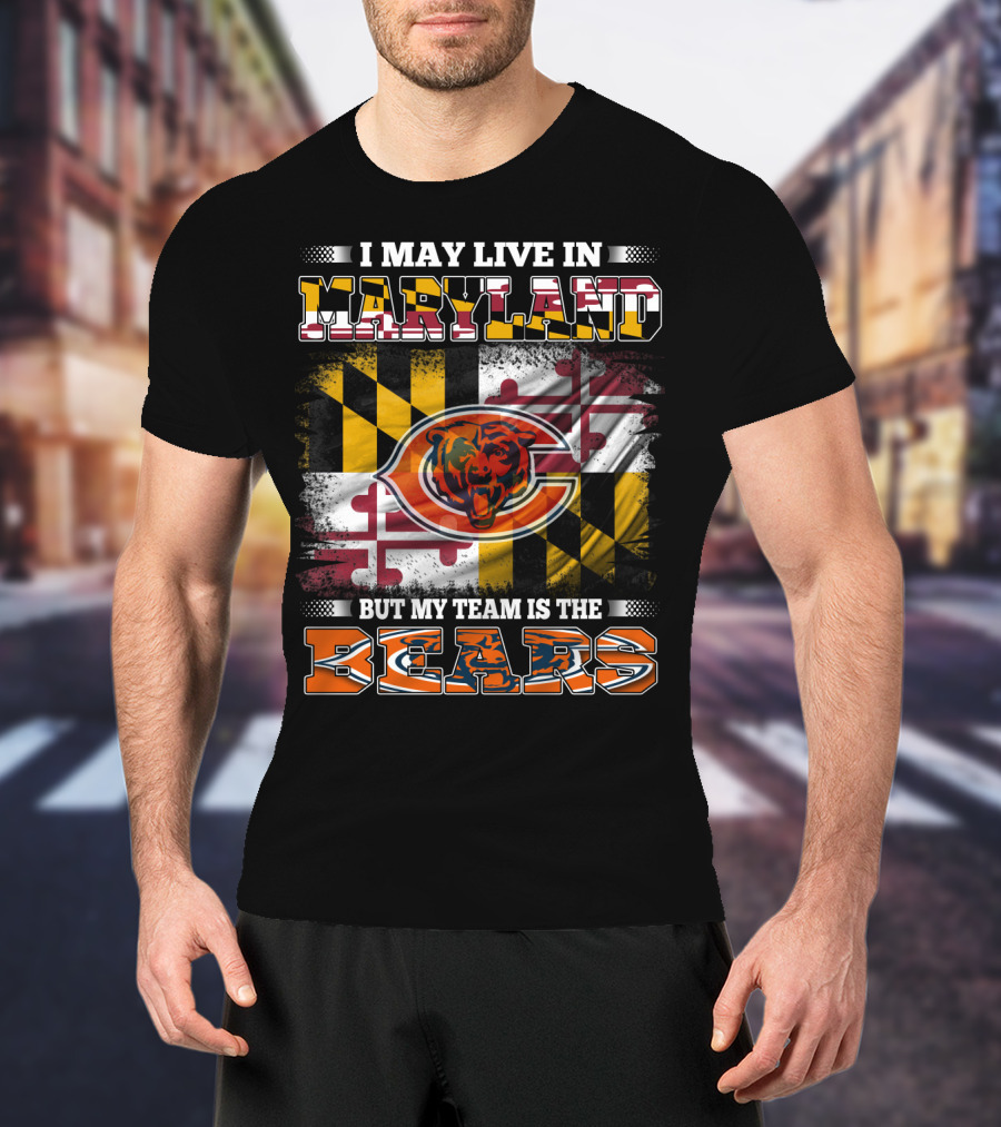 I May Live In Maryland But My Team Is The Bears Maryland Flag And Bear T-Shirt