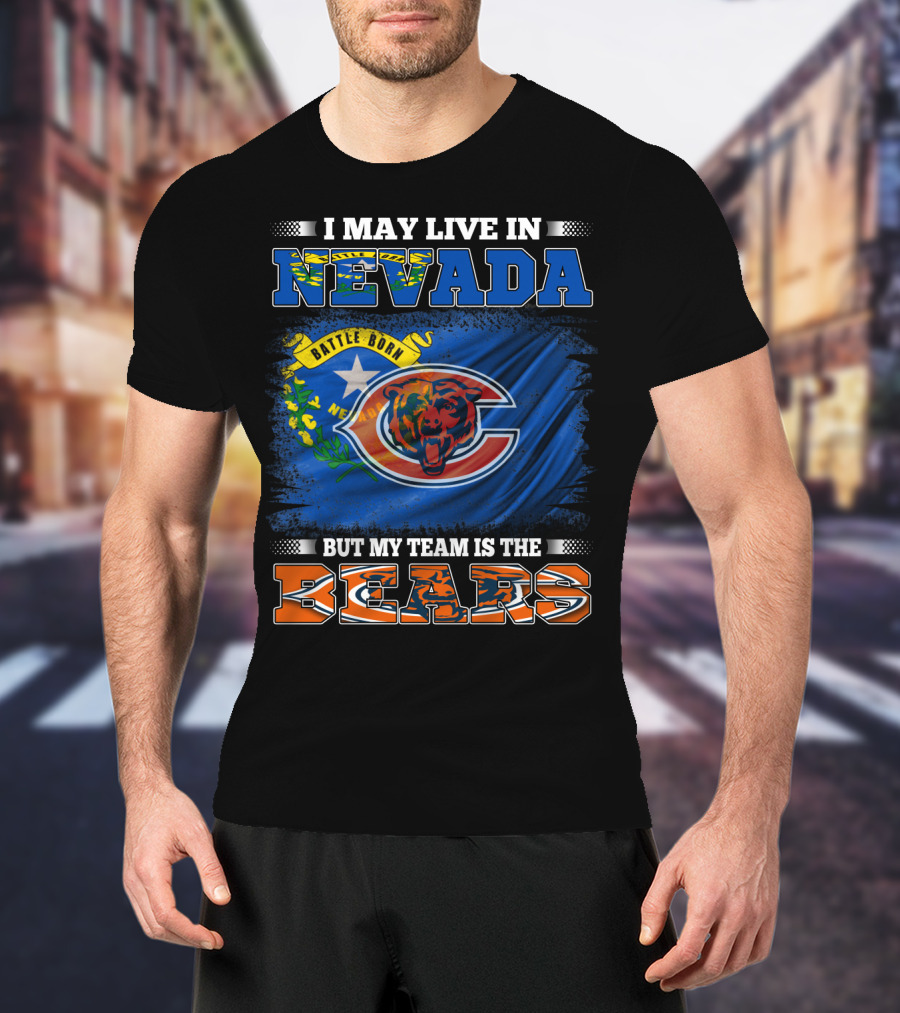 I May Live In Nevada Battle Born But My Team Is The Bears T-Shirt