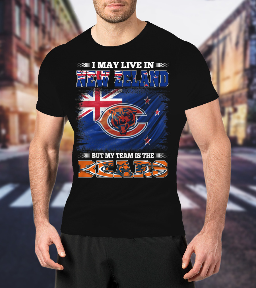 I May Live In New Zeland But My Team Is The Bears New Zealand Flag Bears T-Shirt