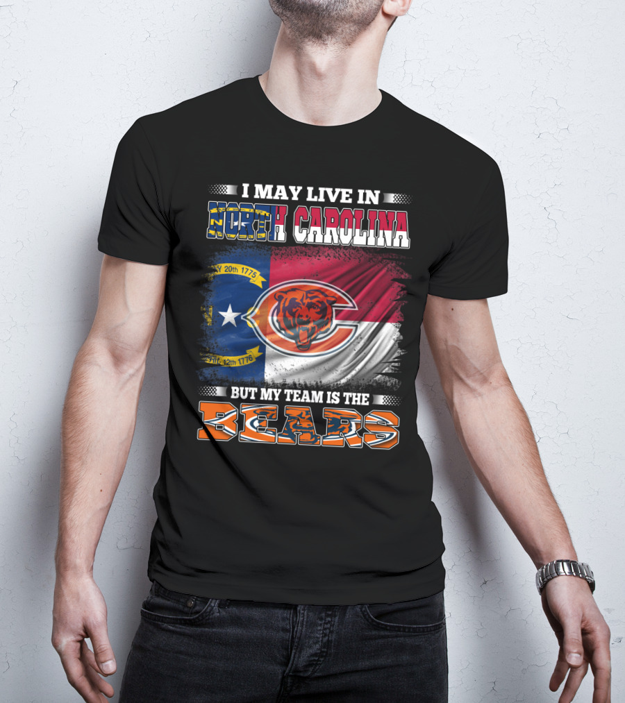 I May Live In North Carolina But My Team Is The Bears Flag T-Shirt