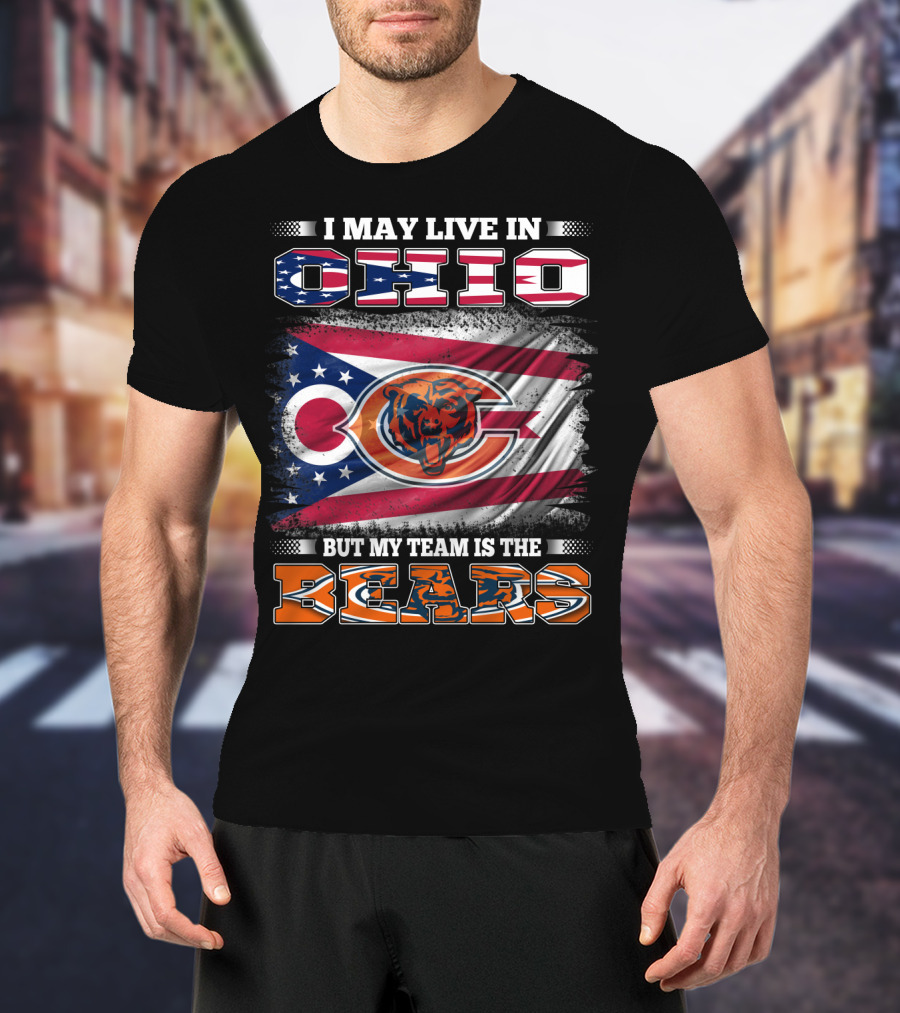 I May Live In Ohio But My Team Is The Bears Flag With Ohio And Bears Logos T-Shirt