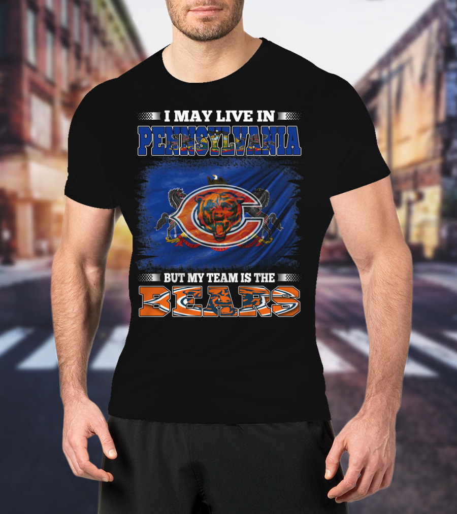 I May Live In Pennsylvania But My Team Is The Bears T-Shirt