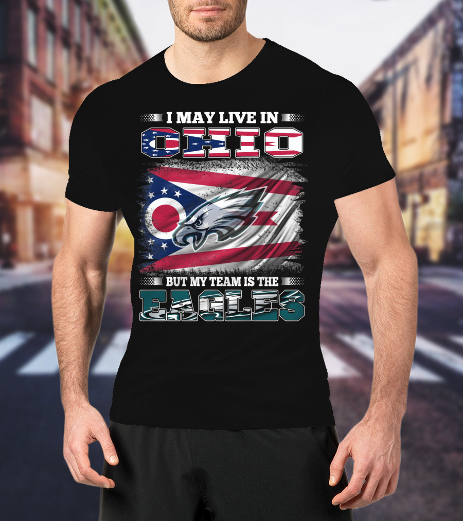 I May Live In Ohio But My Team Is The Eagles Flag T-Shirt