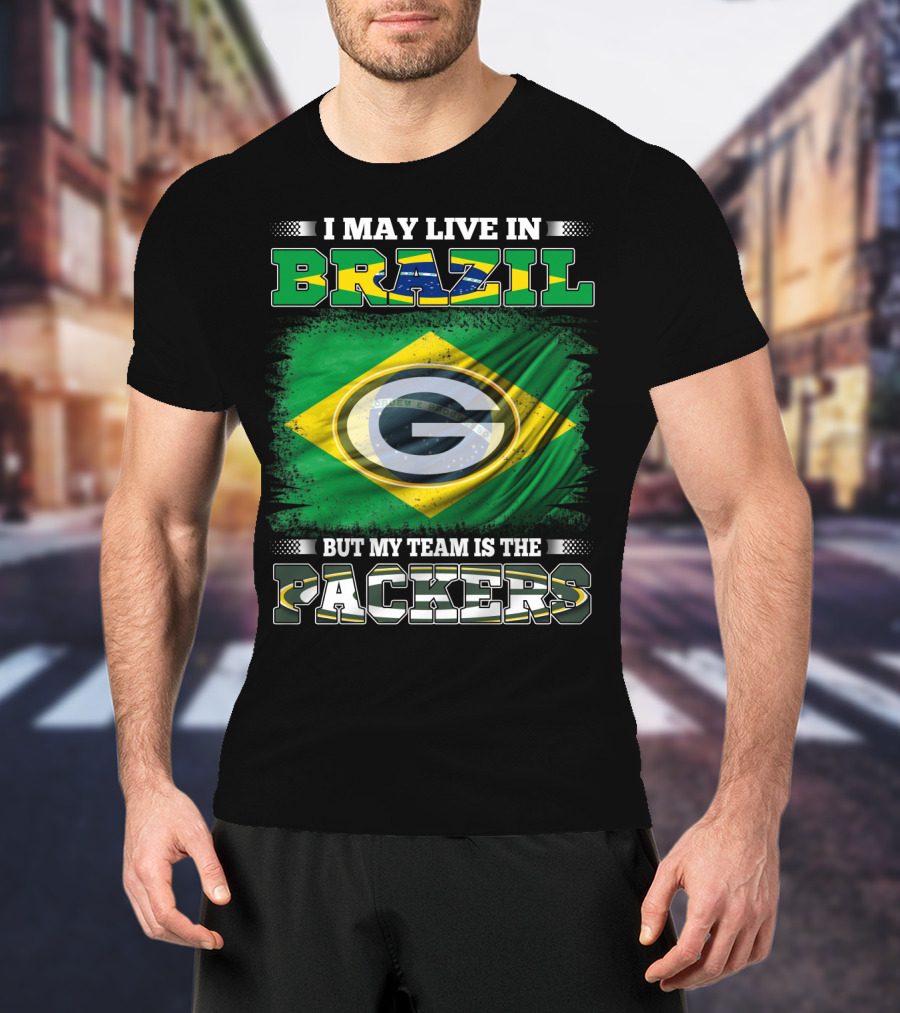 I May Live In Brazil But My Team Is The Packers T-Shirt