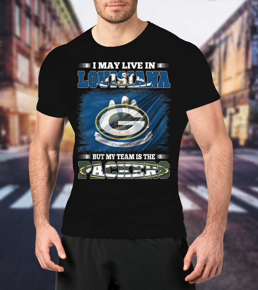 I May Live In Louisiana But My Team Is The Packers Green Bay Football Fan Loyalty T-Shirt