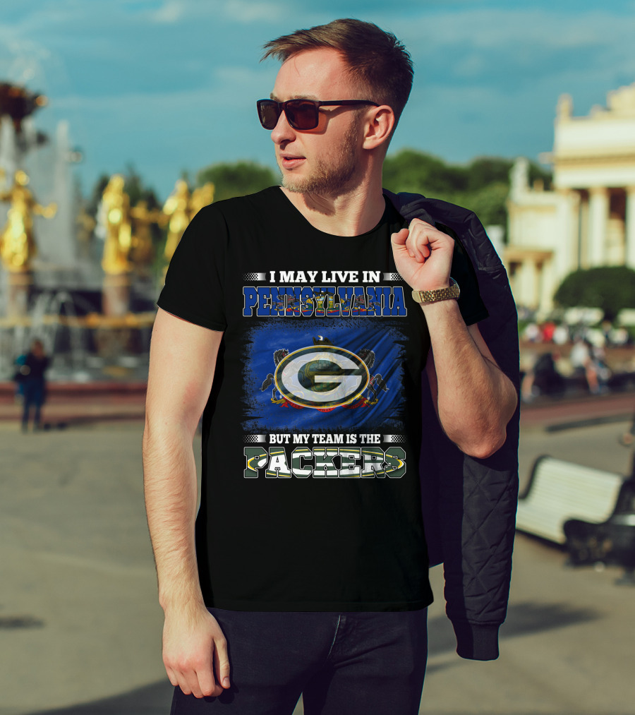 I May Live In Pennsylvania But My Team Is The Packers T-Shirt