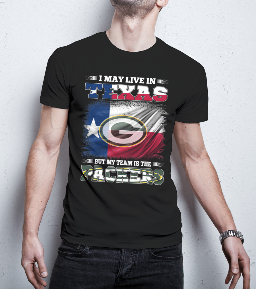 I May Live In Texas But My Team Is The Packers T-Shirt