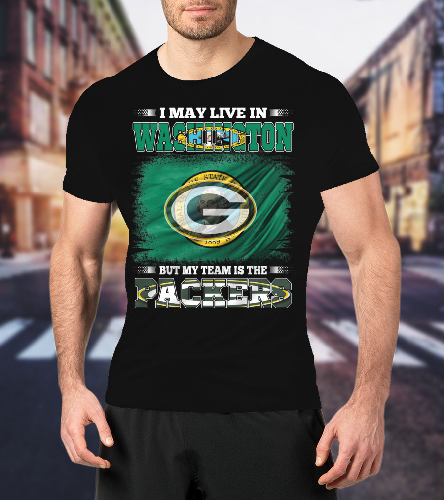 I May Live In Washington But My Team Is The Packers T-Shirt