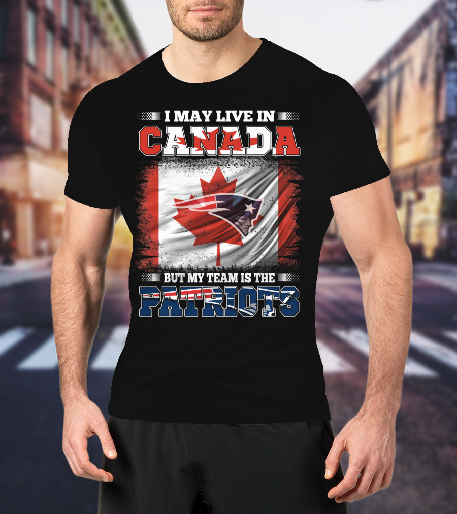 I May Live In Canada But My Team Is The Patriots Canadian Flag Patriot Head T-Shirt