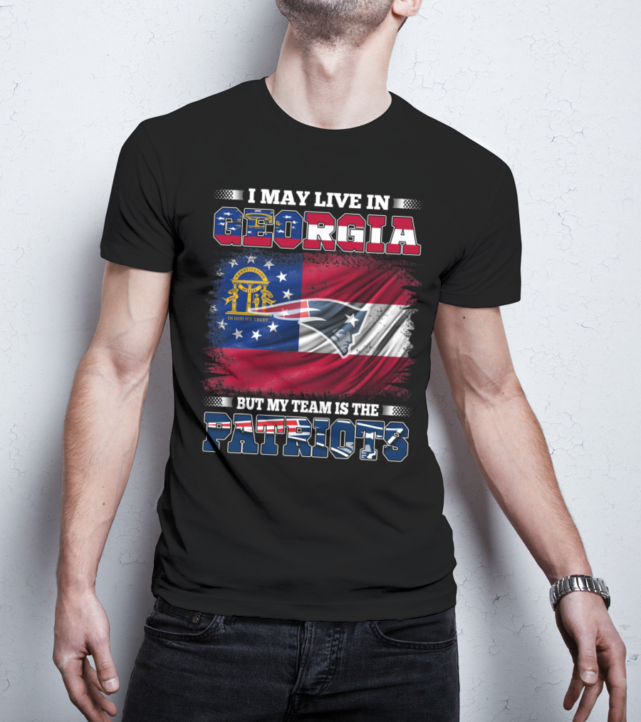 I May Live In Georgia But My Team Is The Patriots Georgia Flag Patriots T-Shirt