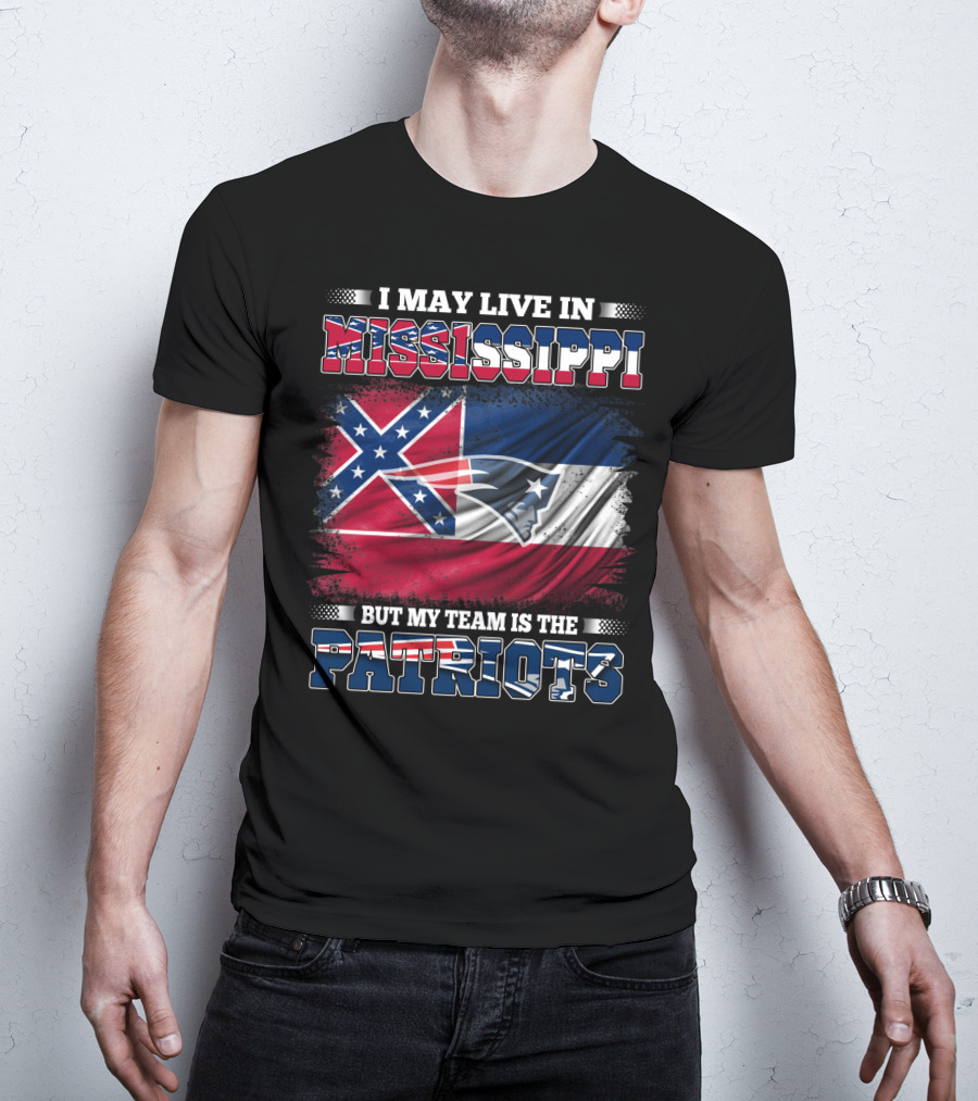 I May Live In Mississippi But My Team Is The Patriots With Flag Graphics T-Shirt