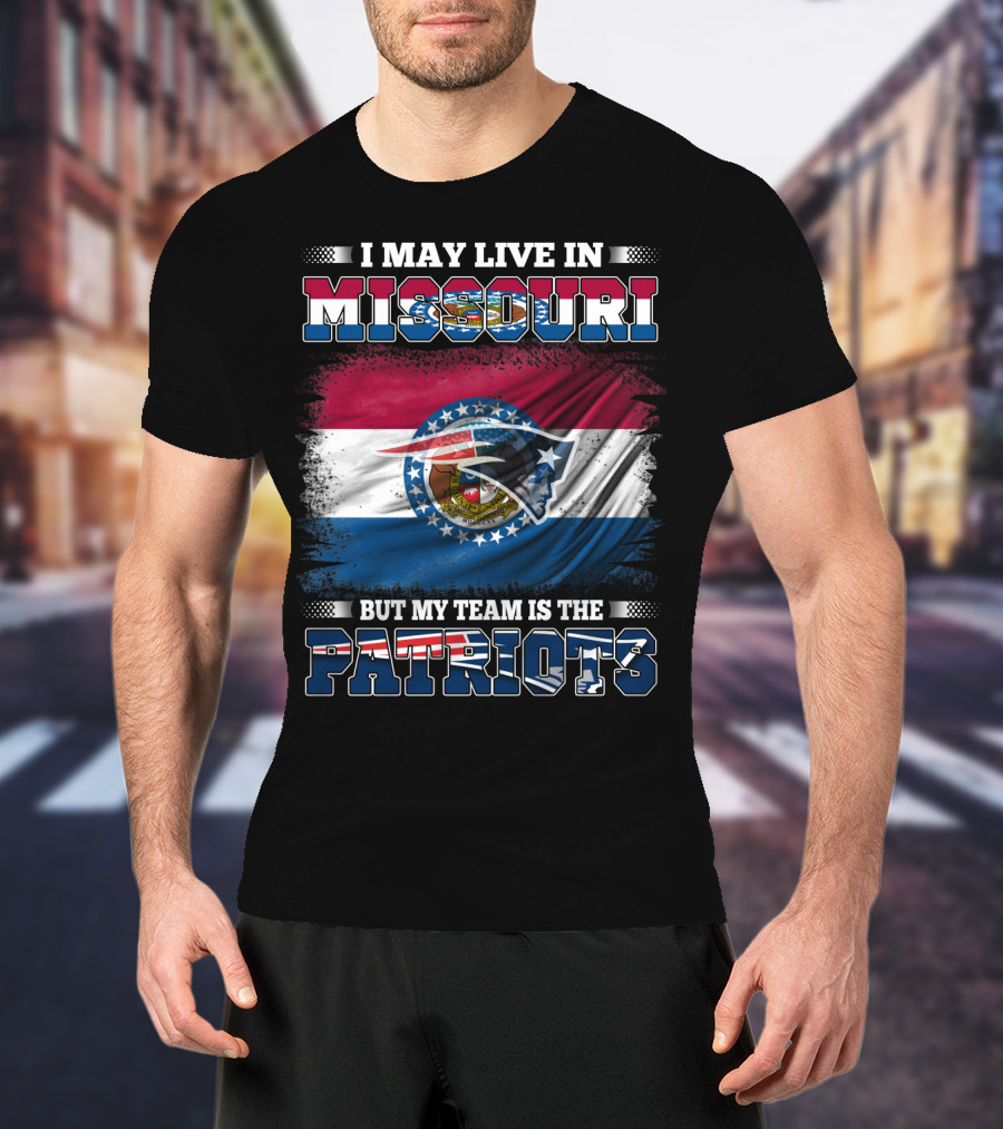 I May Live In Missouri But My Team Is The Patriots Football Fan T-Shirt