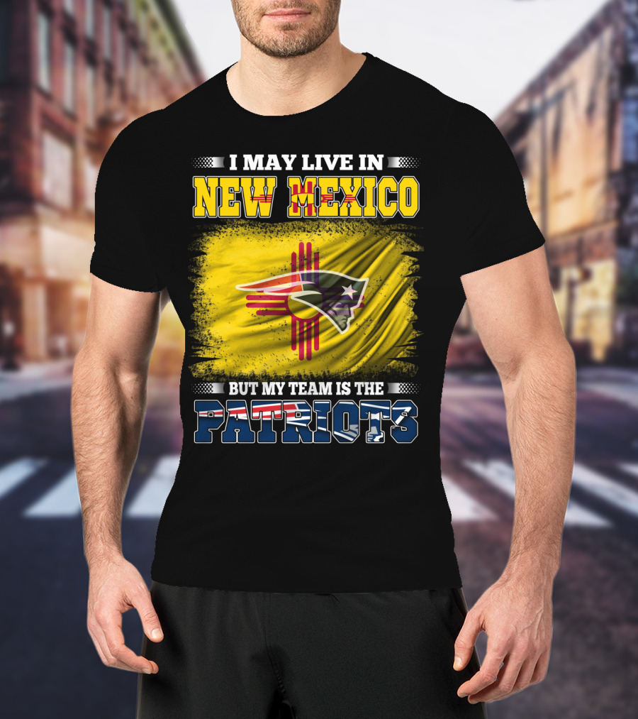 I May Live In New Mexico But My Team Is The Patriots Logo Flag T-Shirt
