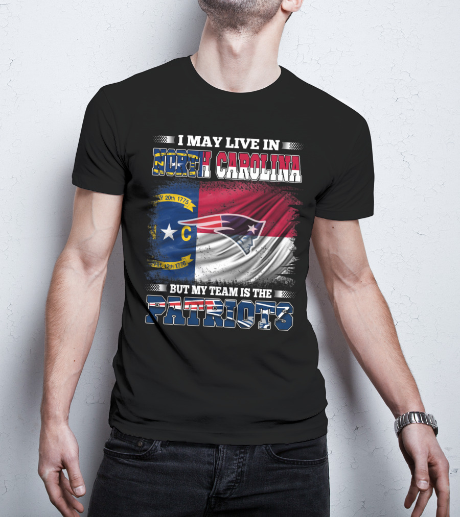 I May Live In North Carolina But My Team Is The Patriots North Carolina Flag Logo Patriots T-Shirt