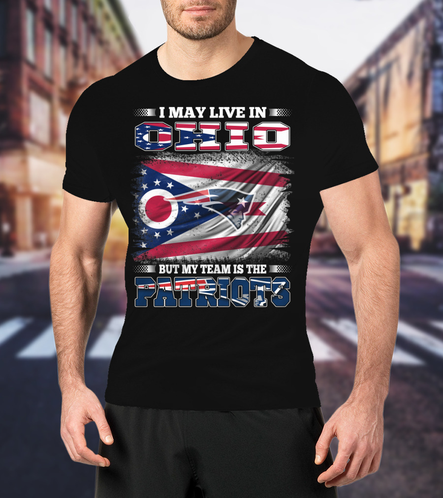 I May Live In Ohio But My Team Is The Patriots Flag T-Shirt