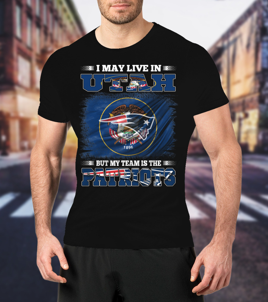 I May Live In Utah But My Team Is The Patriots Flag Shield T-Shirt
