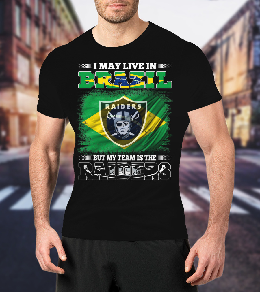 I May Live In Brazil But My Team Is The Raiders T-Shirt