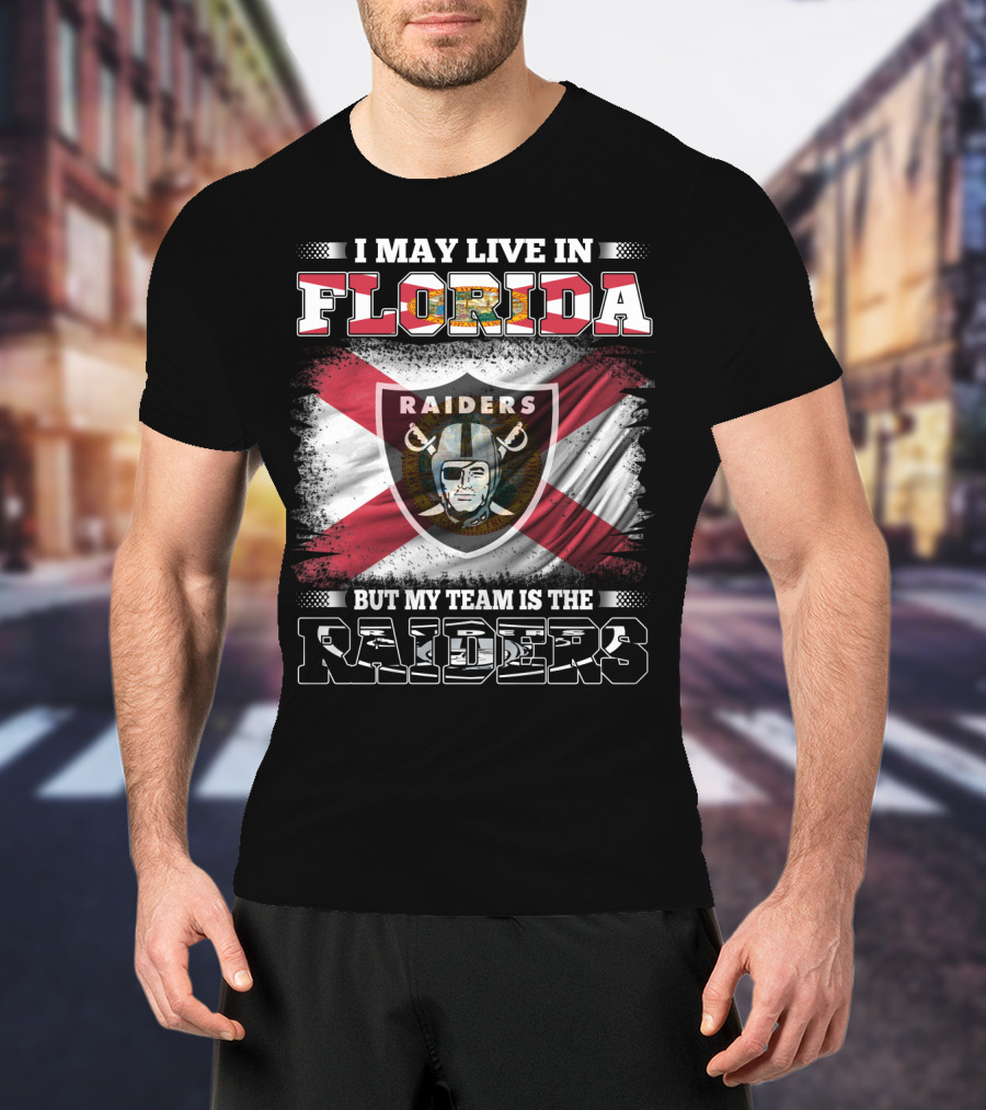 I May Live In Florida But My Team Is The Raiders T-Shirt