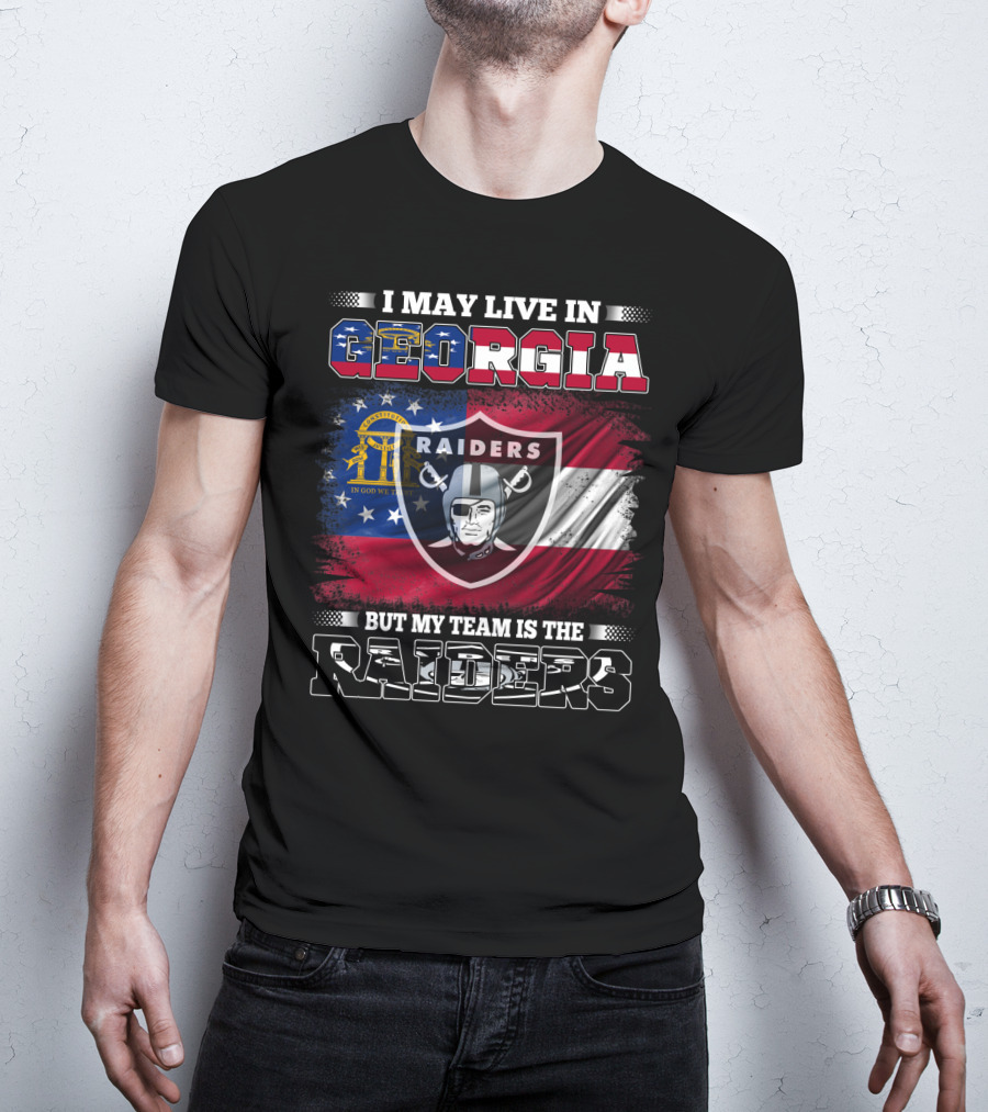 I May Live In Georgia But My Team Is The Raiders T-Shirt