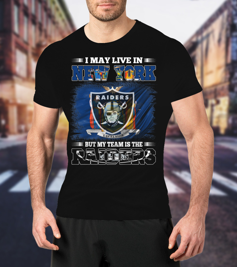 I May Live In New York But My Team Is The Raiders Excelsior Flag T-Shirt