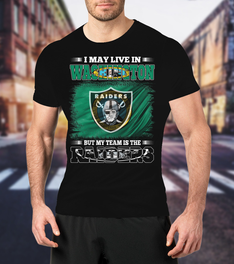 I May Live In Washington But My Team Is The Raiders Pirate Shield T-Shirt