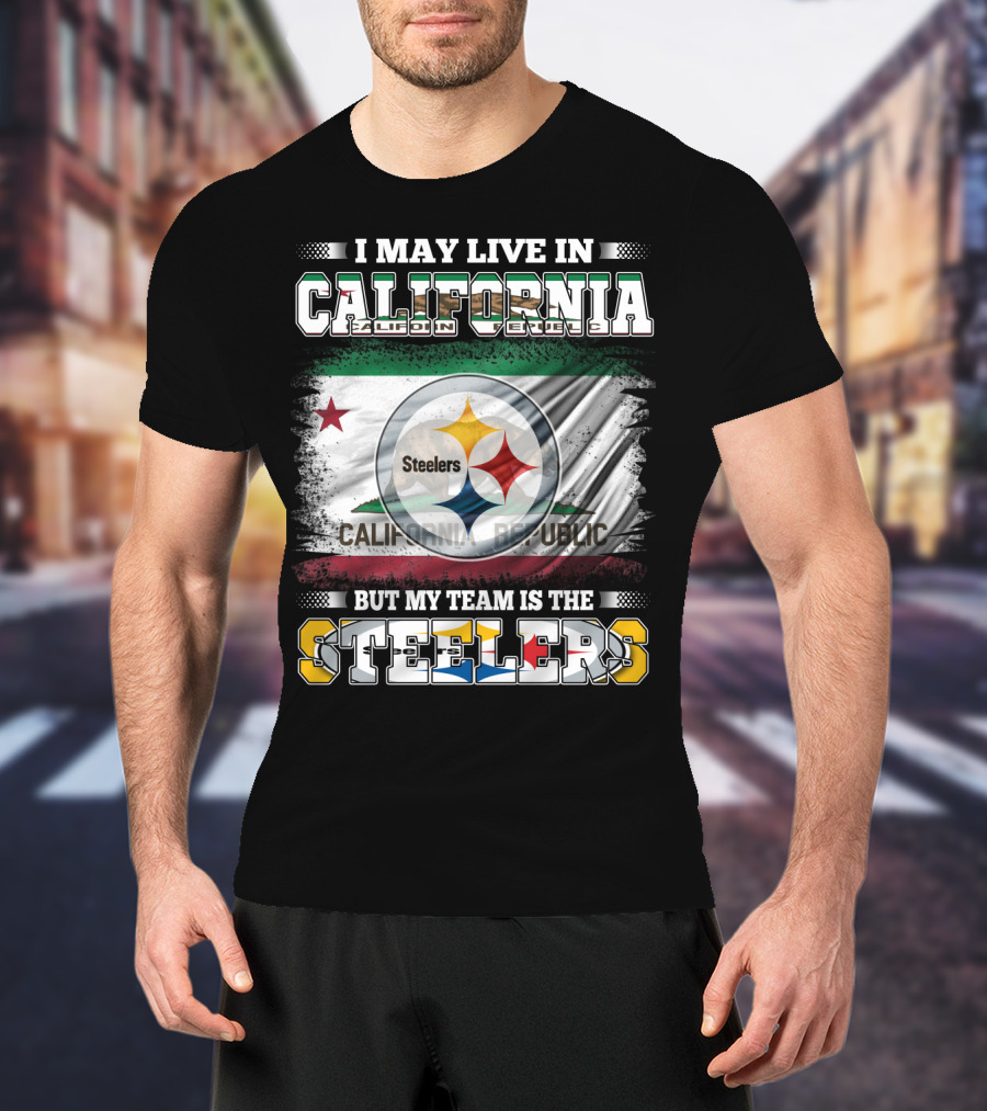 I May Live In California California Republic But My Team Is The Steelers T-Shirt