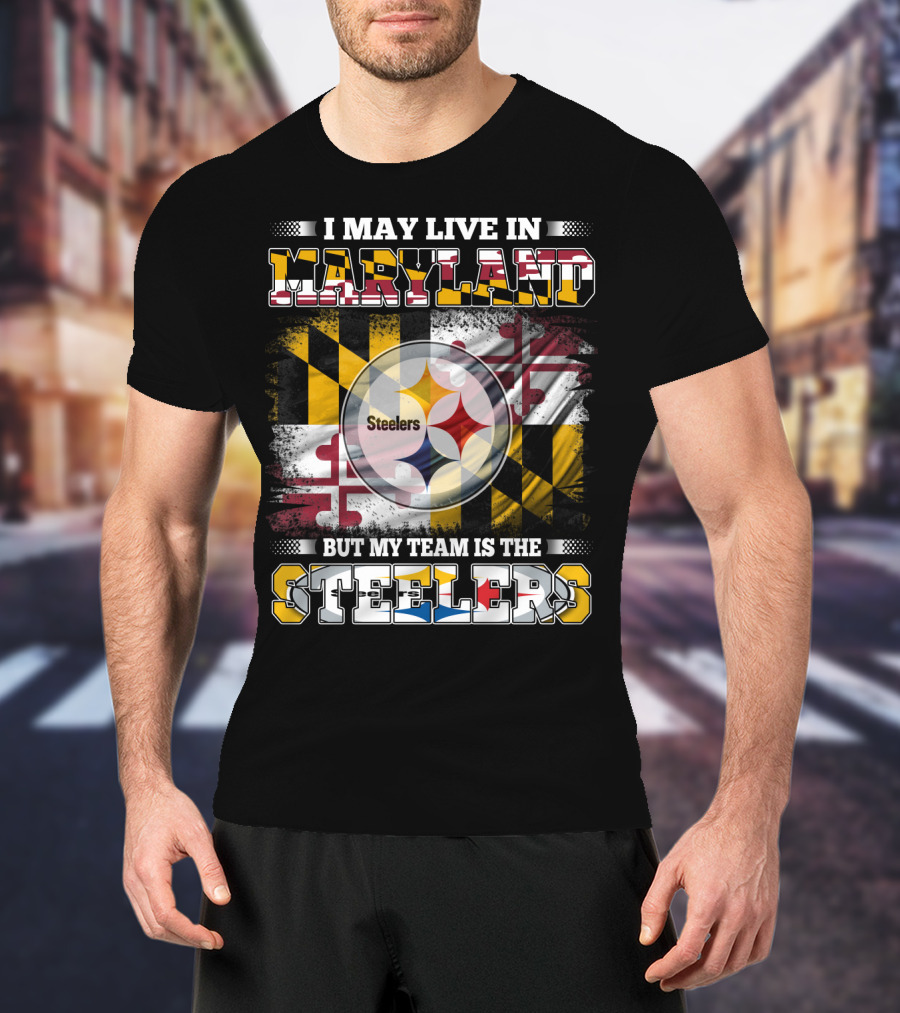 I May Live In Maryland But My Team Is The Steelers Maryland Flag Steelers Logo Fusion T-Shirt