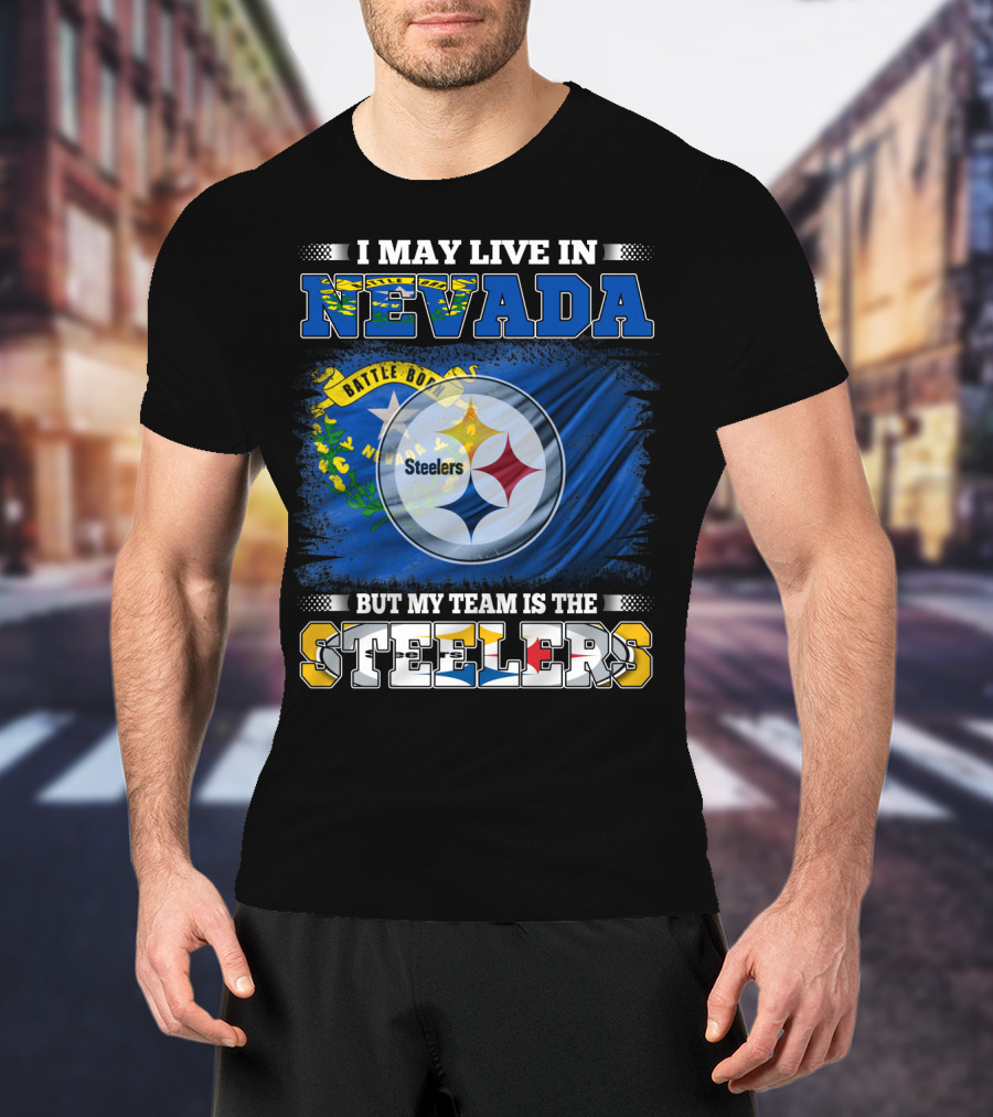 I May Live In Nevada But My Team Is The Steelers Battle Born Flag T-Shirt