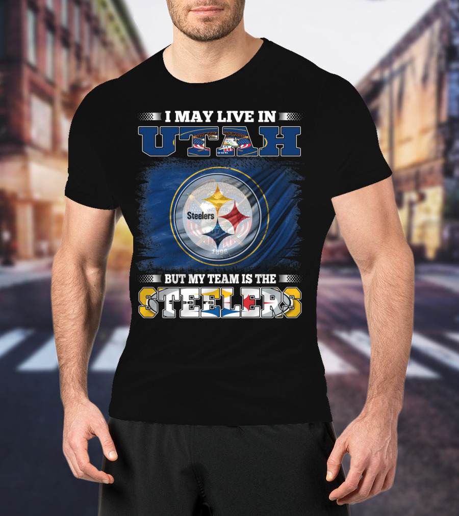 I May Live In Utah But My Team Is The Steelers T-Shirt