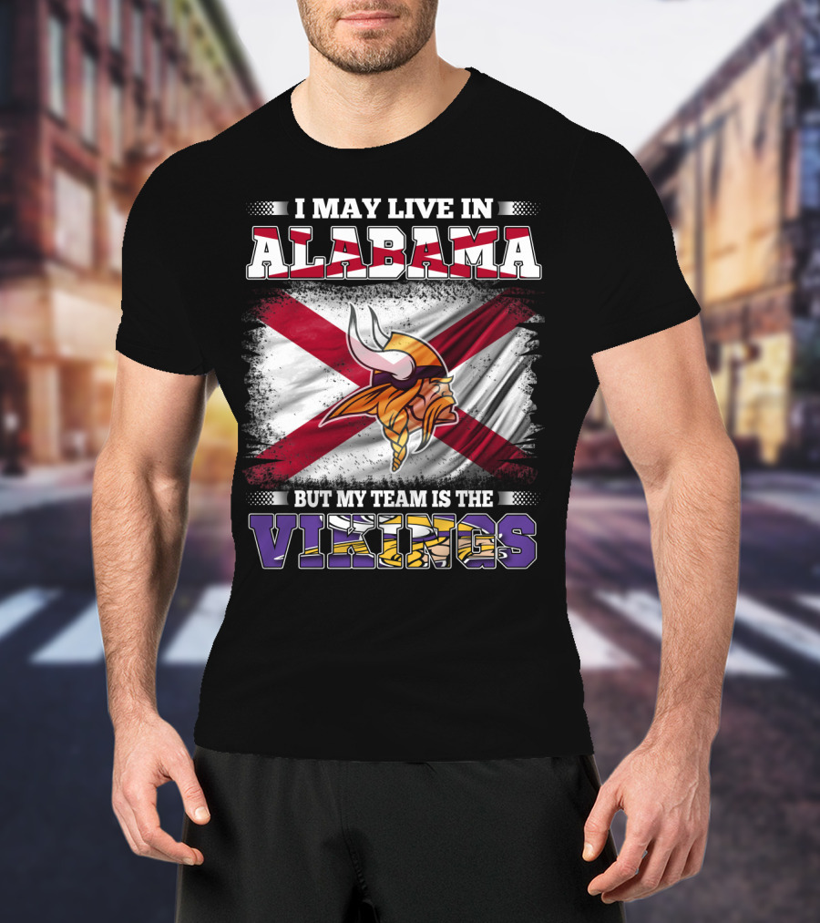 I May Live In Alabama But My Team Is The Vikings Flag T-Shirt