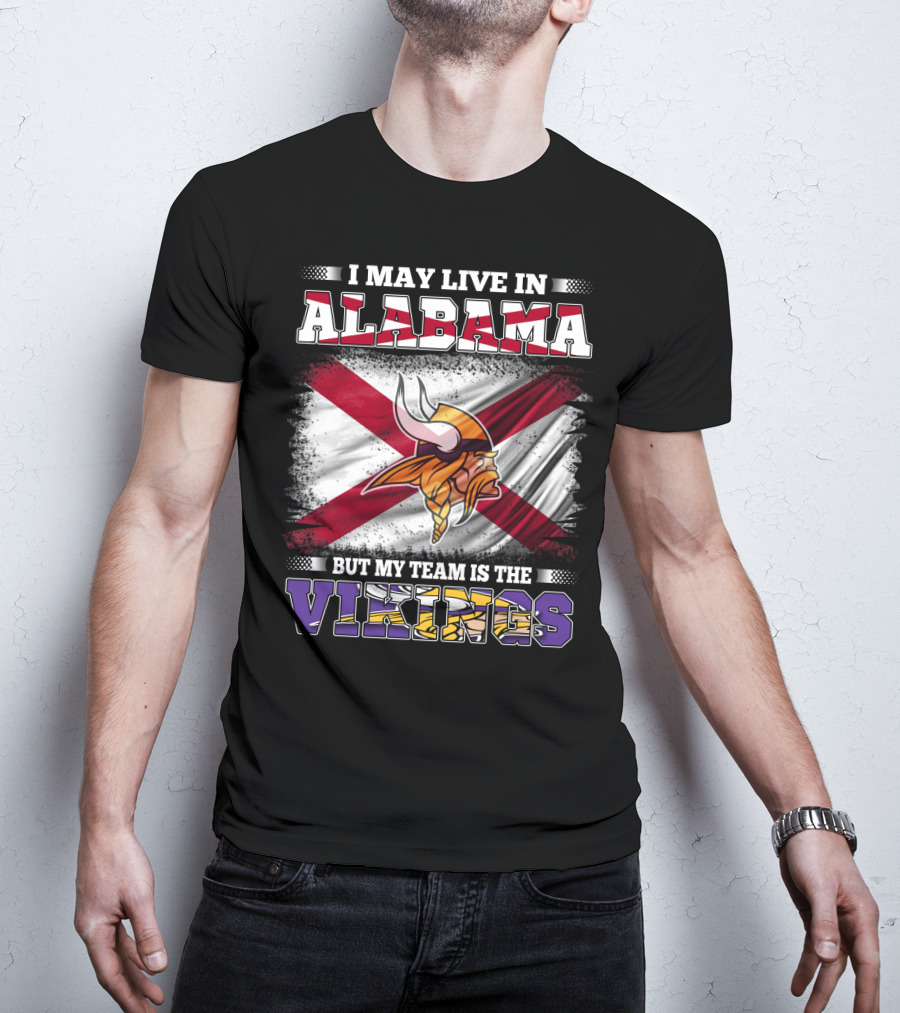 I May Live In Alabama But My Team Is The Vikings Flag T-Shirt