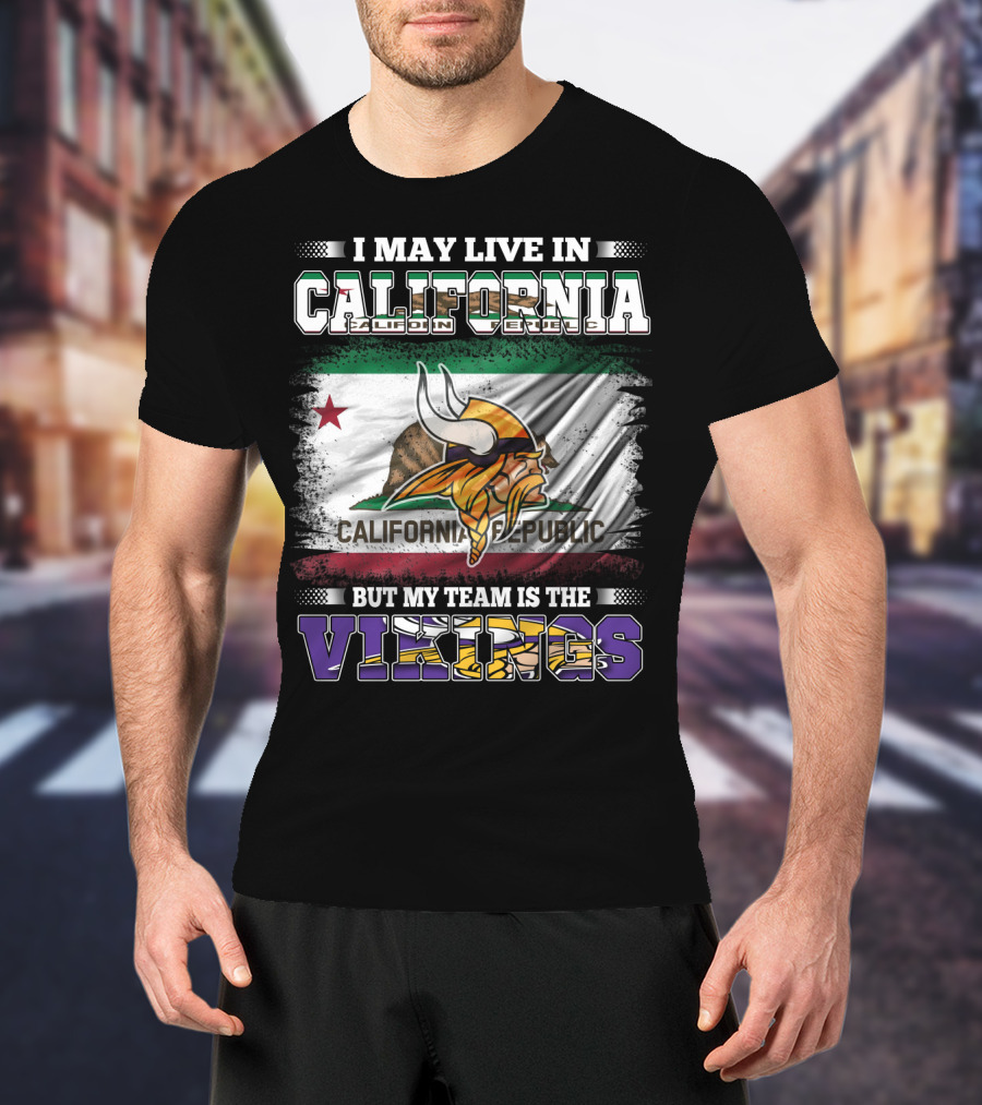 I May Live In California But My Team Is The Vikings California Republic Flag T-Shirt