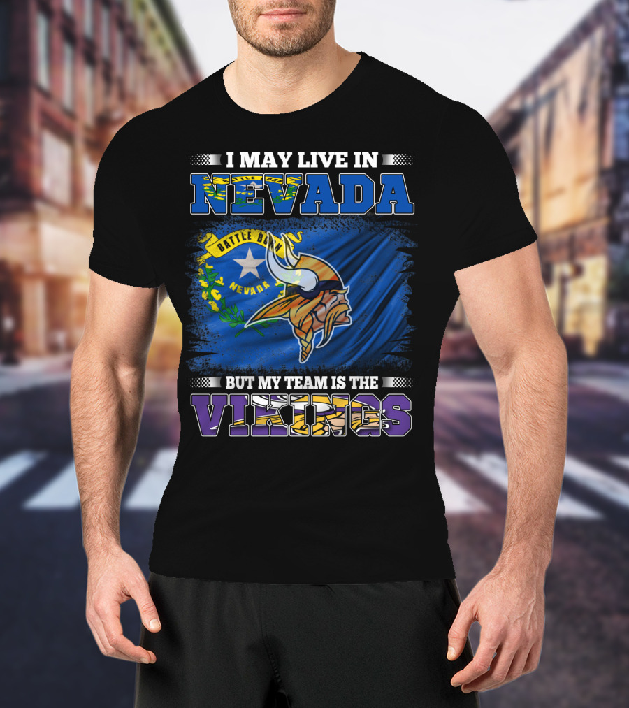 I May Live In Nevada Battle Born Flag But My Team Is The Vikings T-Shirt