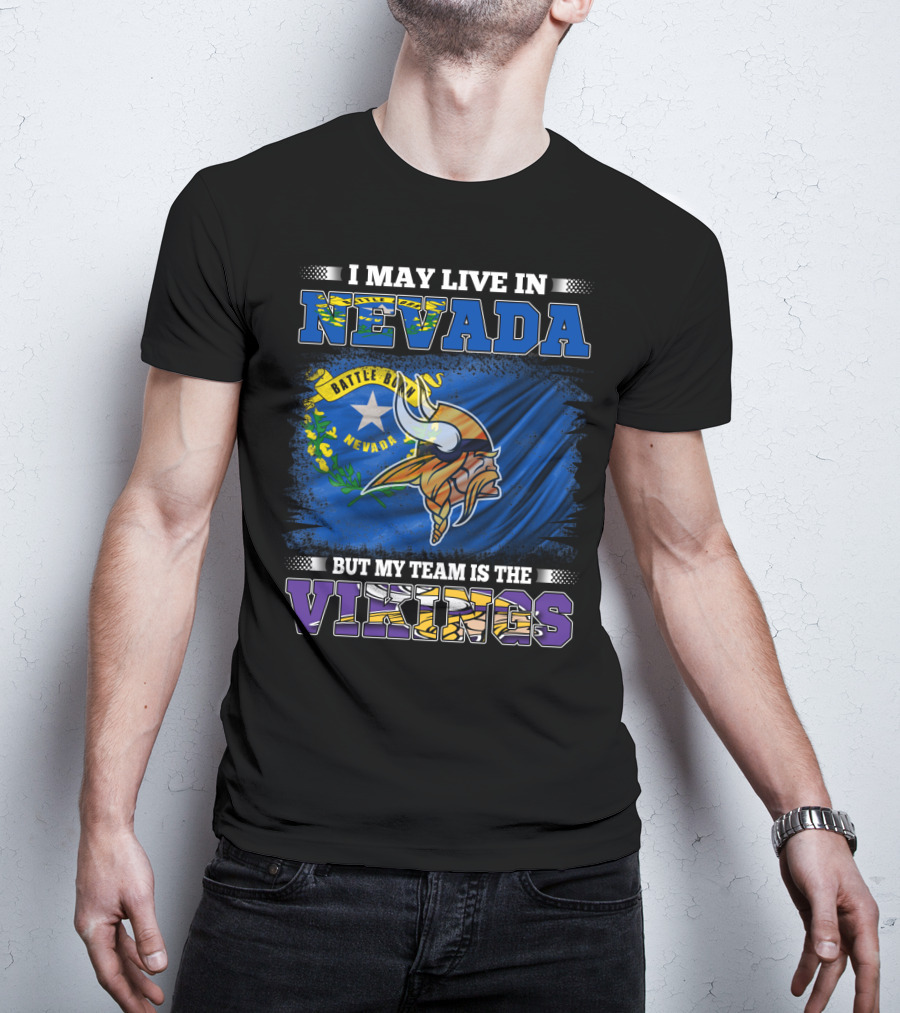 I May Live In Nevada Battle Born Flag But My Team Is The Vikings T-Shirt