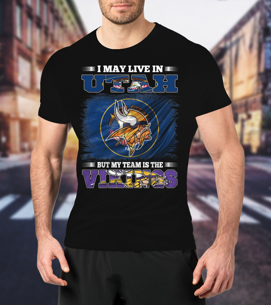 I May Live In Utah But My Team Is The Vikings Minnesota Football Fans T-Shirt