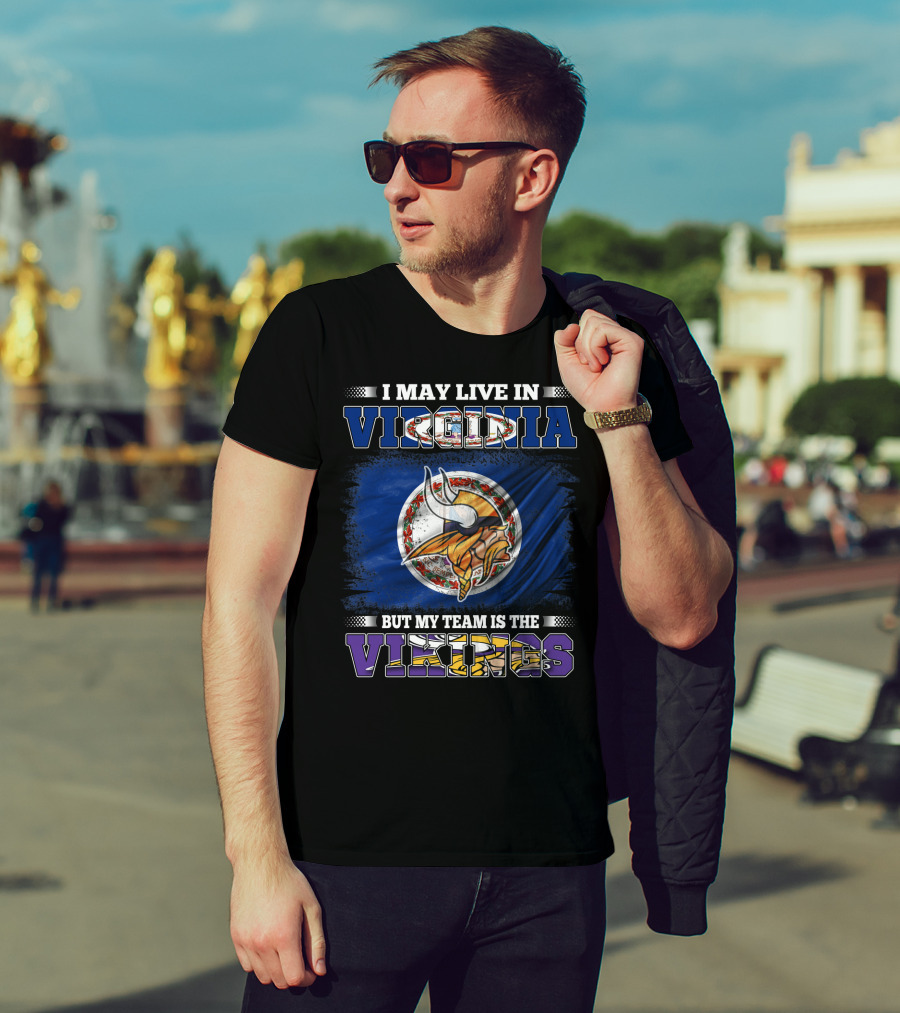 I May Live In Virginia But My Team Is The Vikings T-Shirt