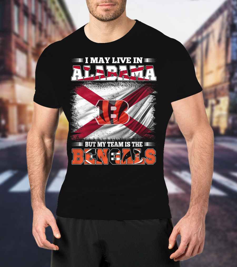 I May Live In Alabama But My Team Is The Bengals T-Shirt