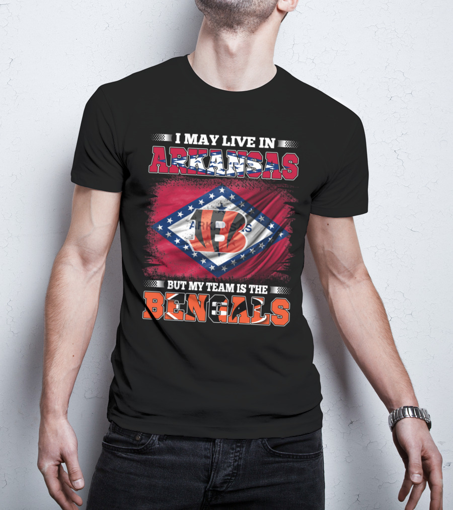 I May Live In Arkansas But My Team Is The Bengals Arkansas State Flag T-Shirt