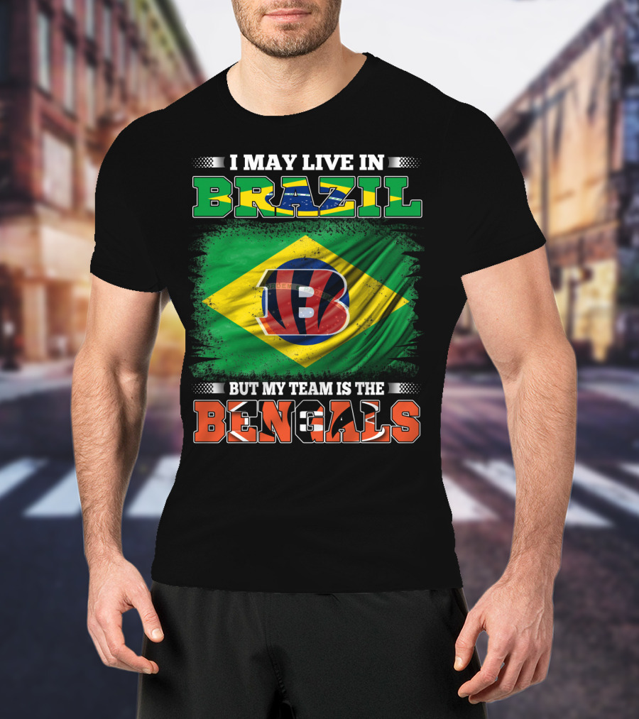 I May Live In Brazil But My Team Is The Bengals Brazilian Flag NFL T-Shirt