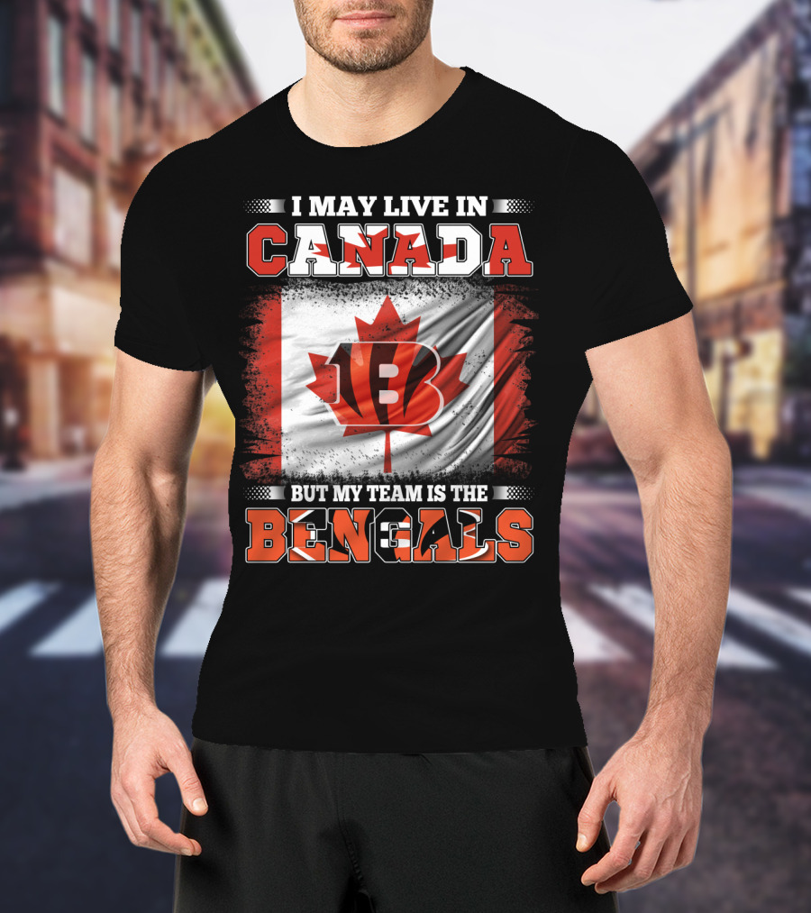 I May Live In Canada But My Team Is The Bengals T-Shirt
