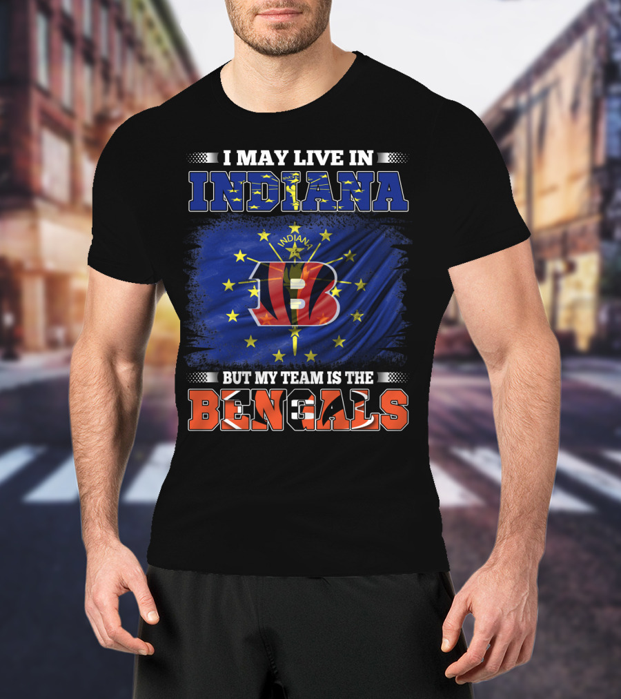 I Live In Indiana But Support Cincinnati Bengals Football Passion T-Shirt