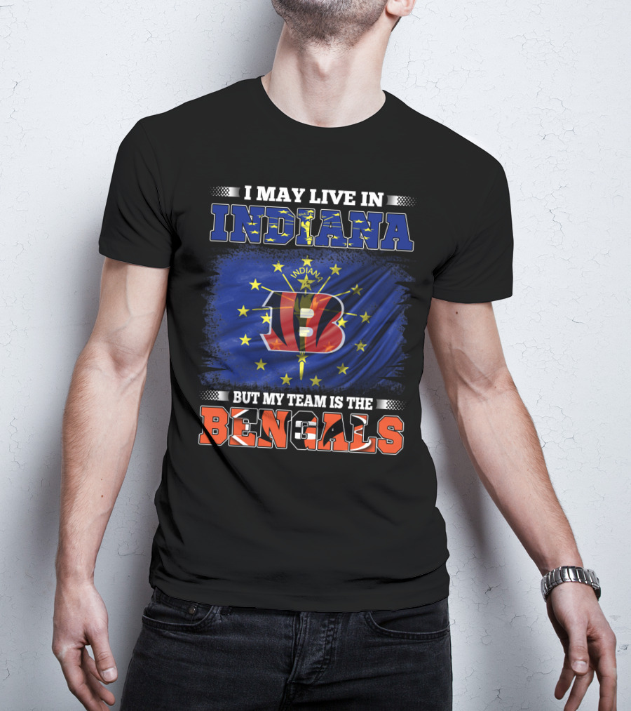 I Live In Indiana But Support Cincinnati Bengals Football Passion T-Shirt