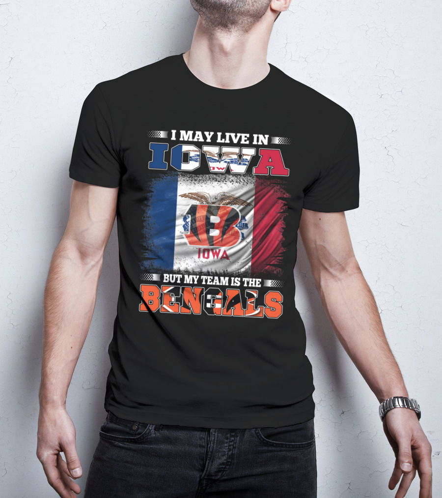 I May Live In Iowa But My Team Is The Bengals - Iowa Flag And Bengals Logo Combination T-Shirt