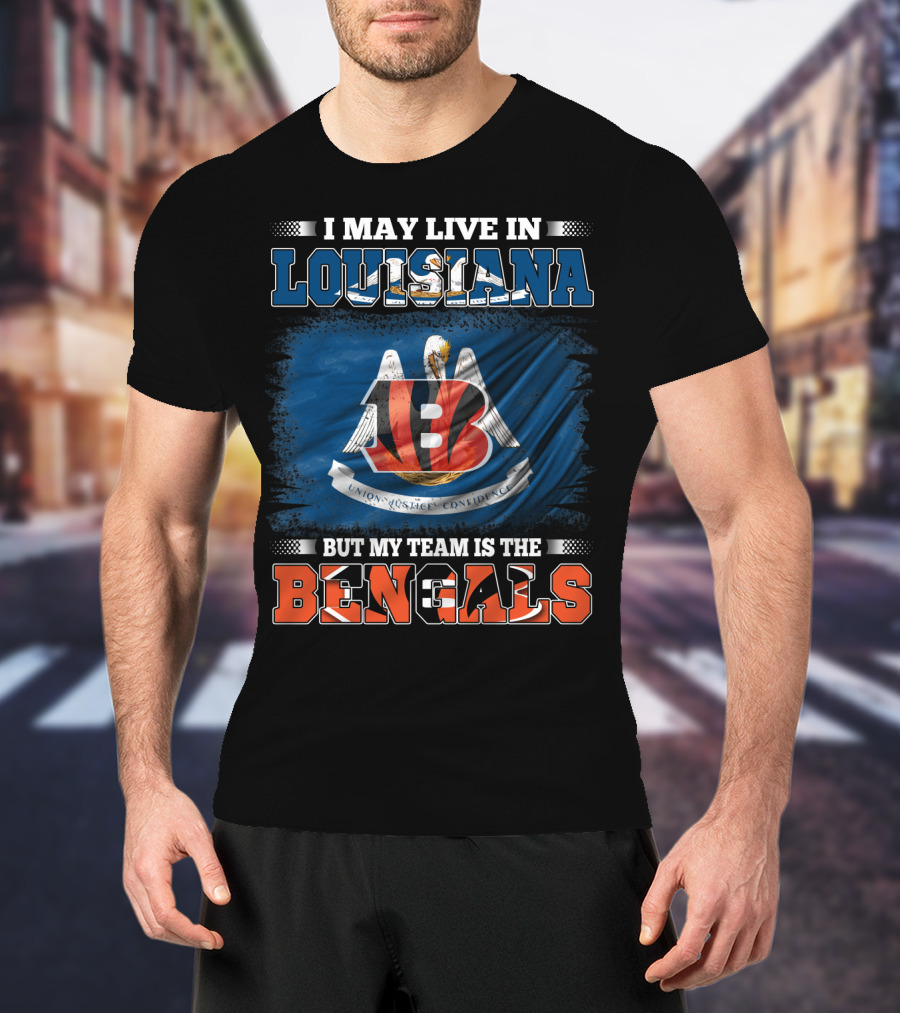I May Live In Louisiana But My Team Is The Bengals T-Shirt