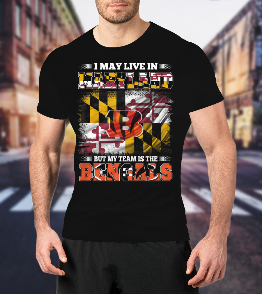 I May Live In Maryland Maryland Flag But My Team Is The Bengals T-Shirt