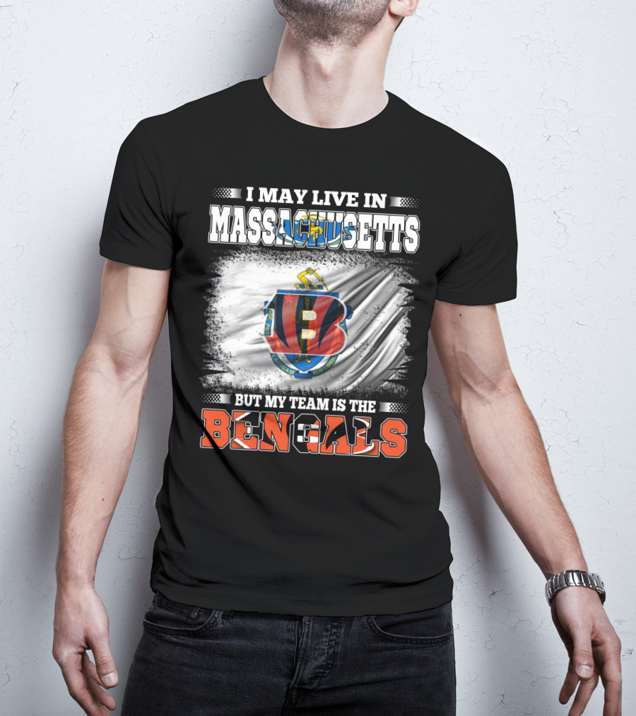 I May Live In Massachusetts But My Team Is The Bengals Football T-Shirt