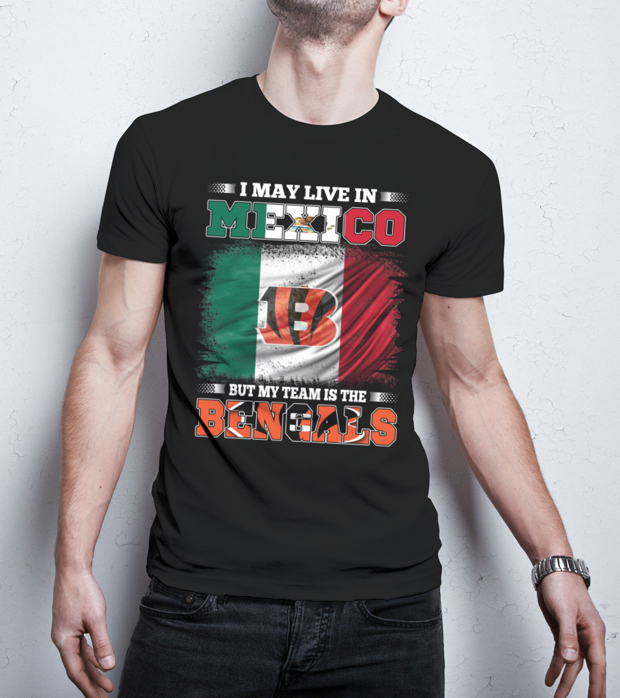 I May Live In Mexico But My Team Is The Bengals Mexican Flag Team Pride T-Shirt