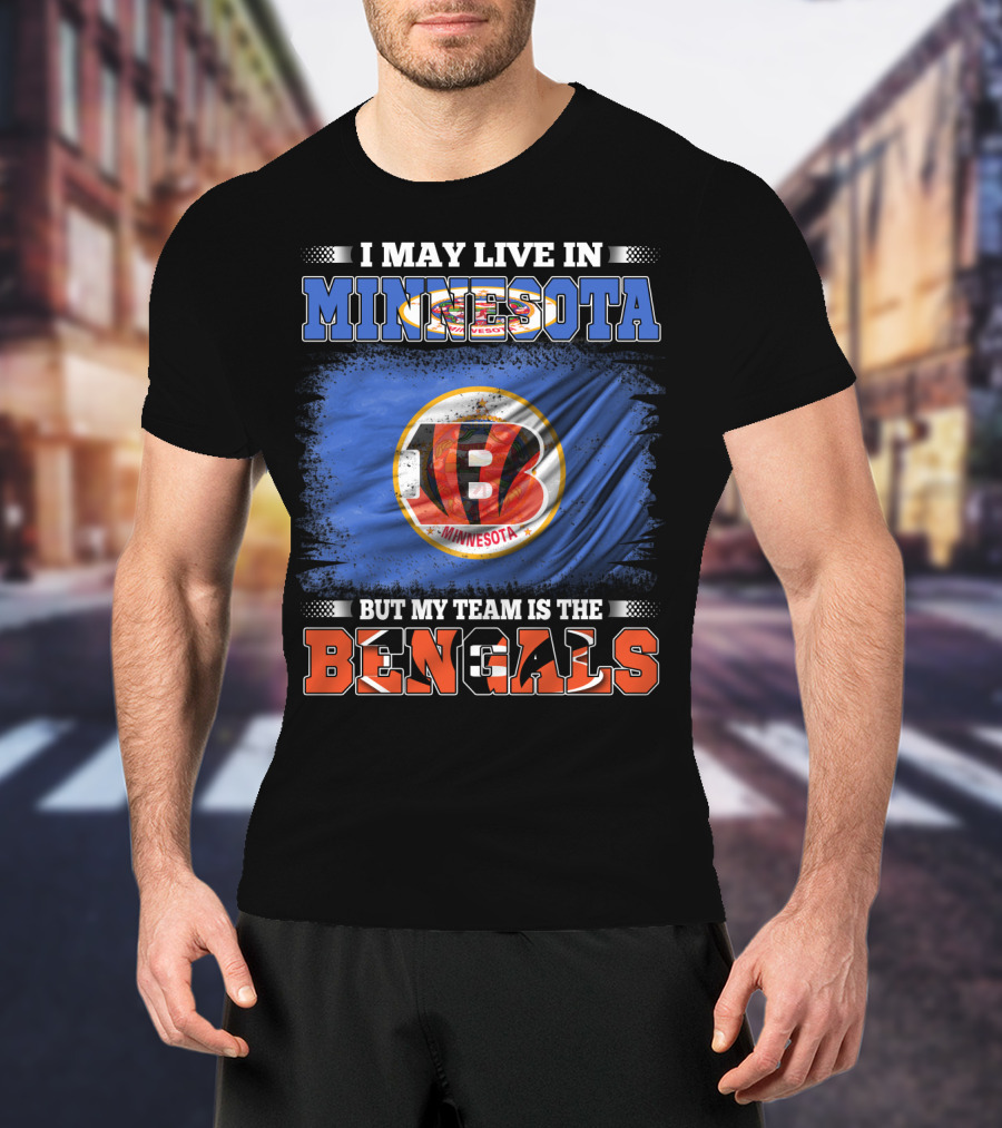 I May Live In Minnesota But My Team Is The Bengals Football Fan Loyalty T-Shirt