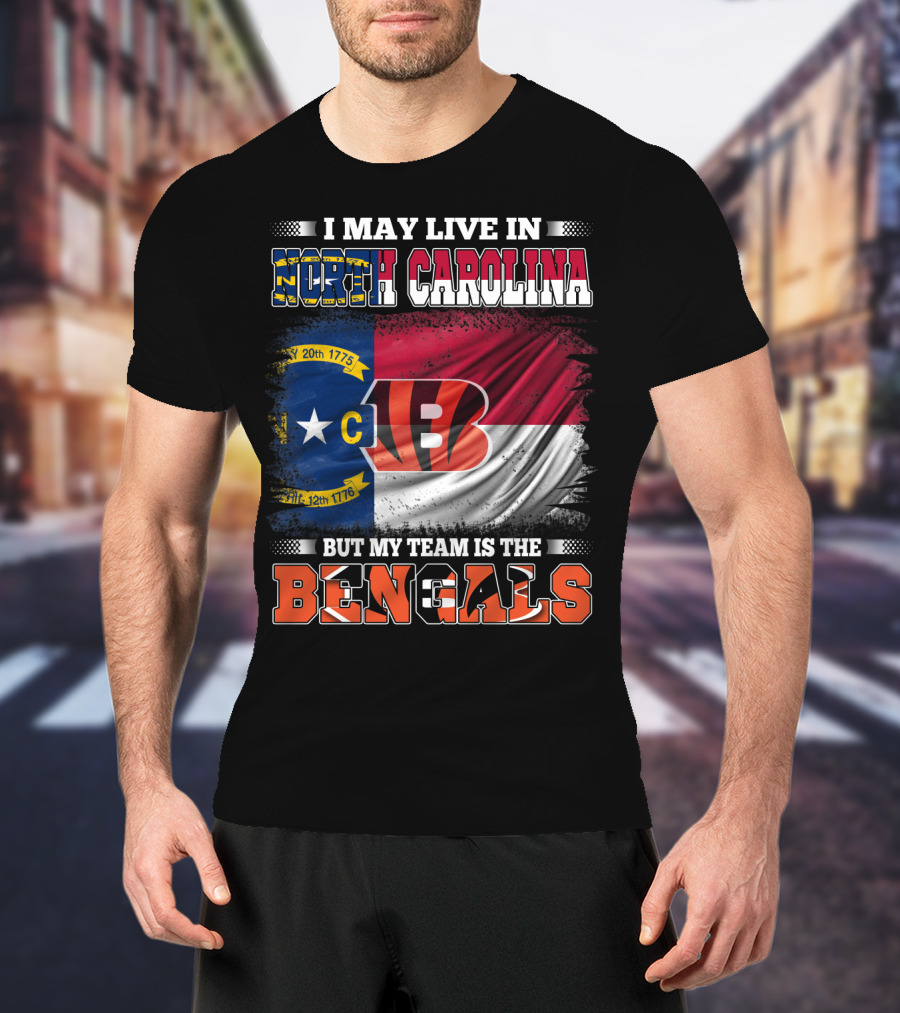 I May Live In North Carolina But My Team Is The Bengals Flag T-Shirt