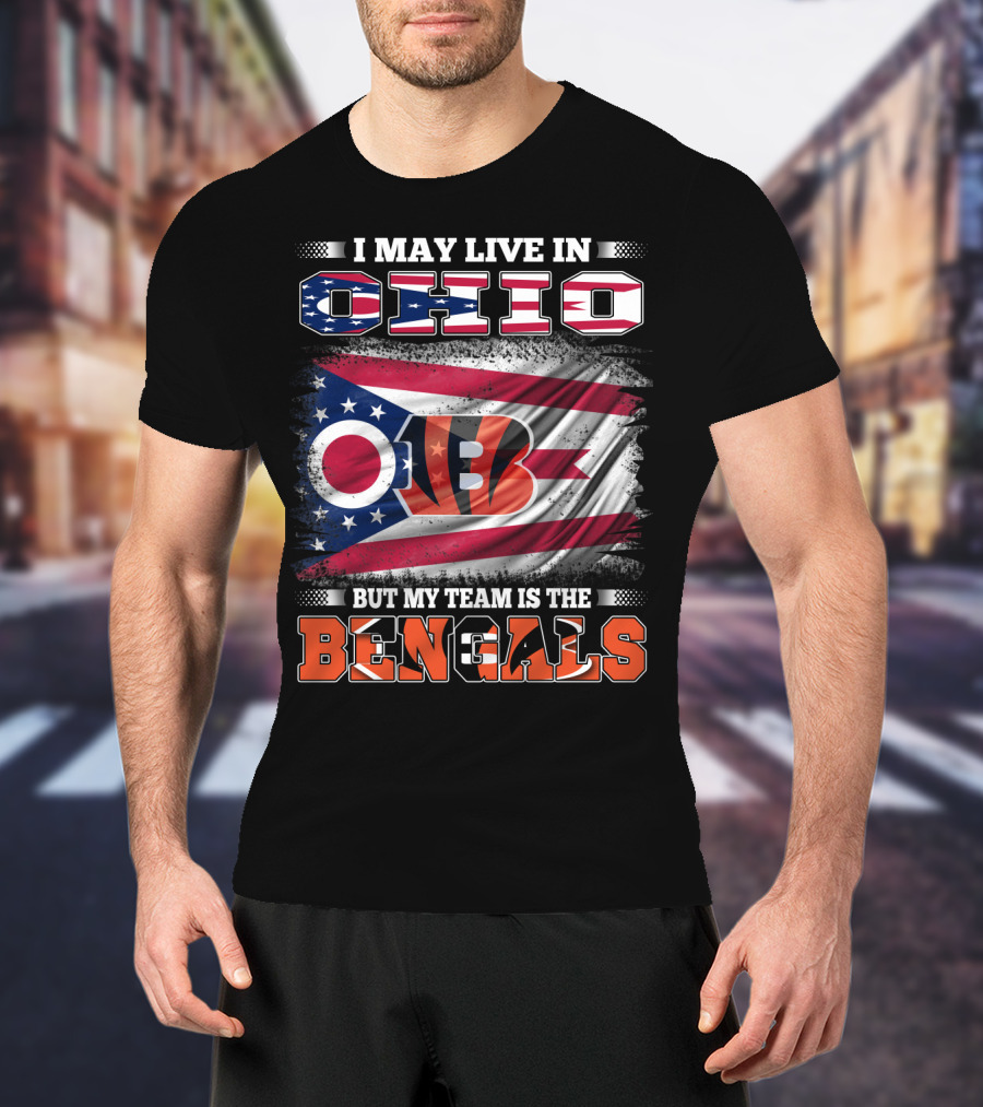 I May Live In Ohio But My Team Is The Bengals Ohio Flag T-Shirt